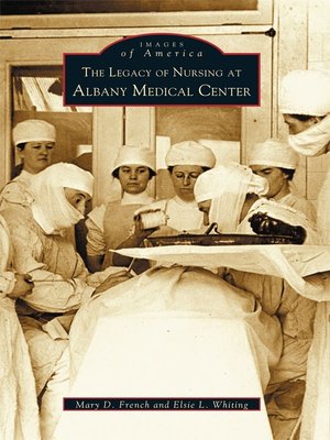cover image of The Legacy of Nursing at Albany Medical Center